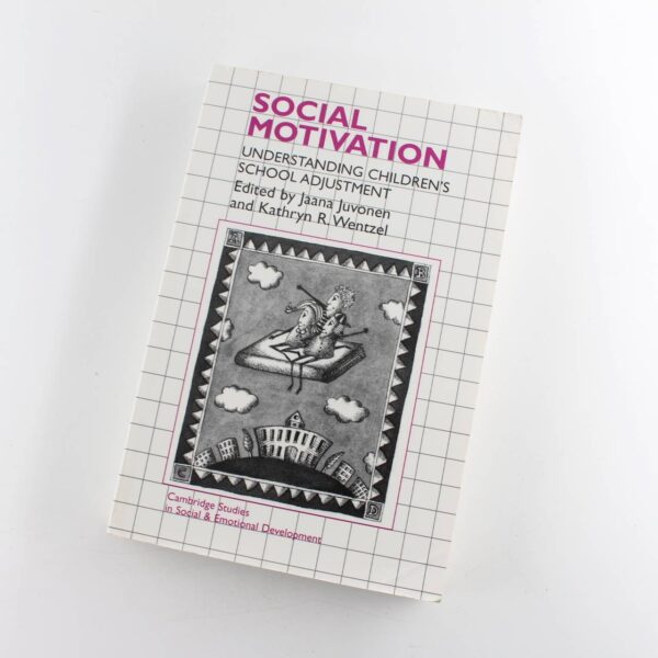 Social Motivation: Understanding Children's School Adjustment: Cambridge Studies in Social and Emotional Development book by Jaana Juvonen Kathryn R. Wentzel  ISBN: 9780521564427