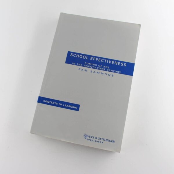 School Effectiveness: Coming of Age in the Twenty-First Century: Contexts of Learning book by Pamela Sammons  ISBN: 9789026515507