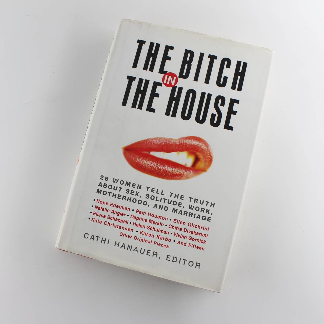 The Bitch in the House: 26 Women Tell the Truth About Sex Solitude Work Motherhood and Marriage book by Cathi Hanauer  ISBN: 9780066211664