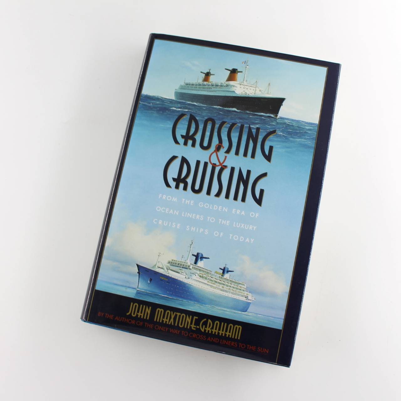 Crossing & Cruising: From the Golden Era of Ocean Liners to the Luxury Cruise Ships of Today book by John Maxtone-Graham  ISBN: 9780684191546