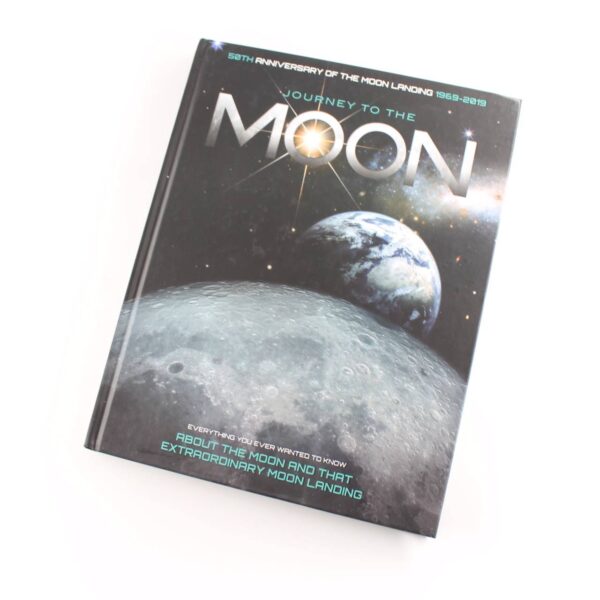 Journey to the Moon: Everything You Ever Wanted to Know about the Moon and that Extraordinary Moon Landing book by Parker Duke Worden  ISBN: 9781912918096