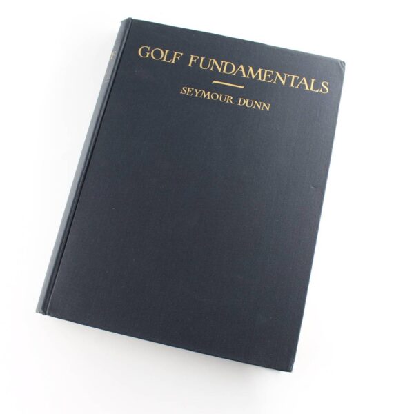 Golf Fundamentals: Orthodoxy of Style 1930 book by Seymour Dunn  ISBN: 9781626540118