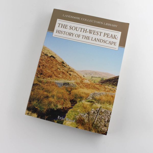 South West Peak: History of the Landscape book by E. Wood  ISBN: 9781843063575