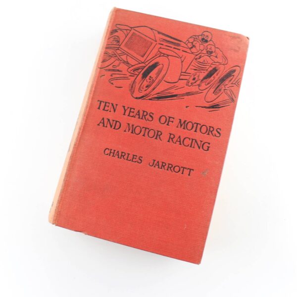 Ten Years of Motors and Motor Racing 1928 book by  Charles Jarrot  ISBN: