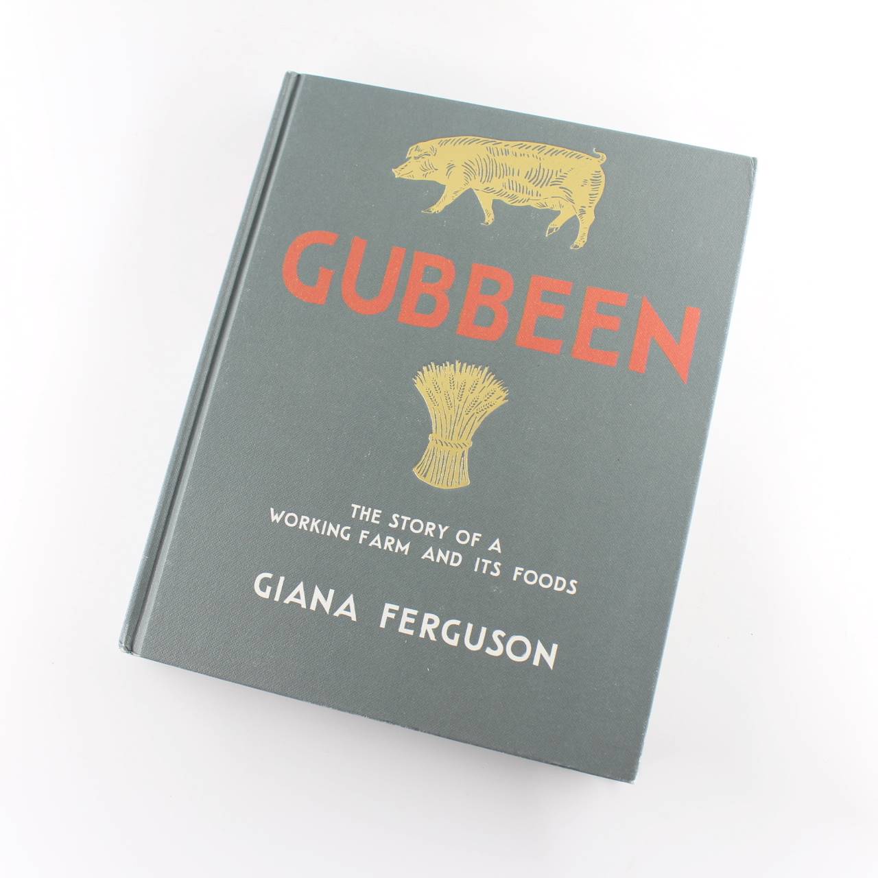 Gubbeen: The Story of a Working Farm and its Foods book by Giana Ferguson   ISBN: 9780857832405