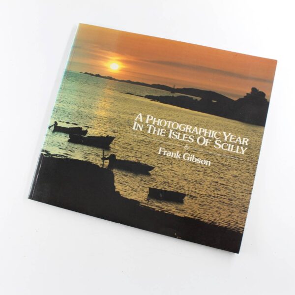 A Photographic Year in the Isles of Scilly Paperback book by Frank Gibson  ISBN: