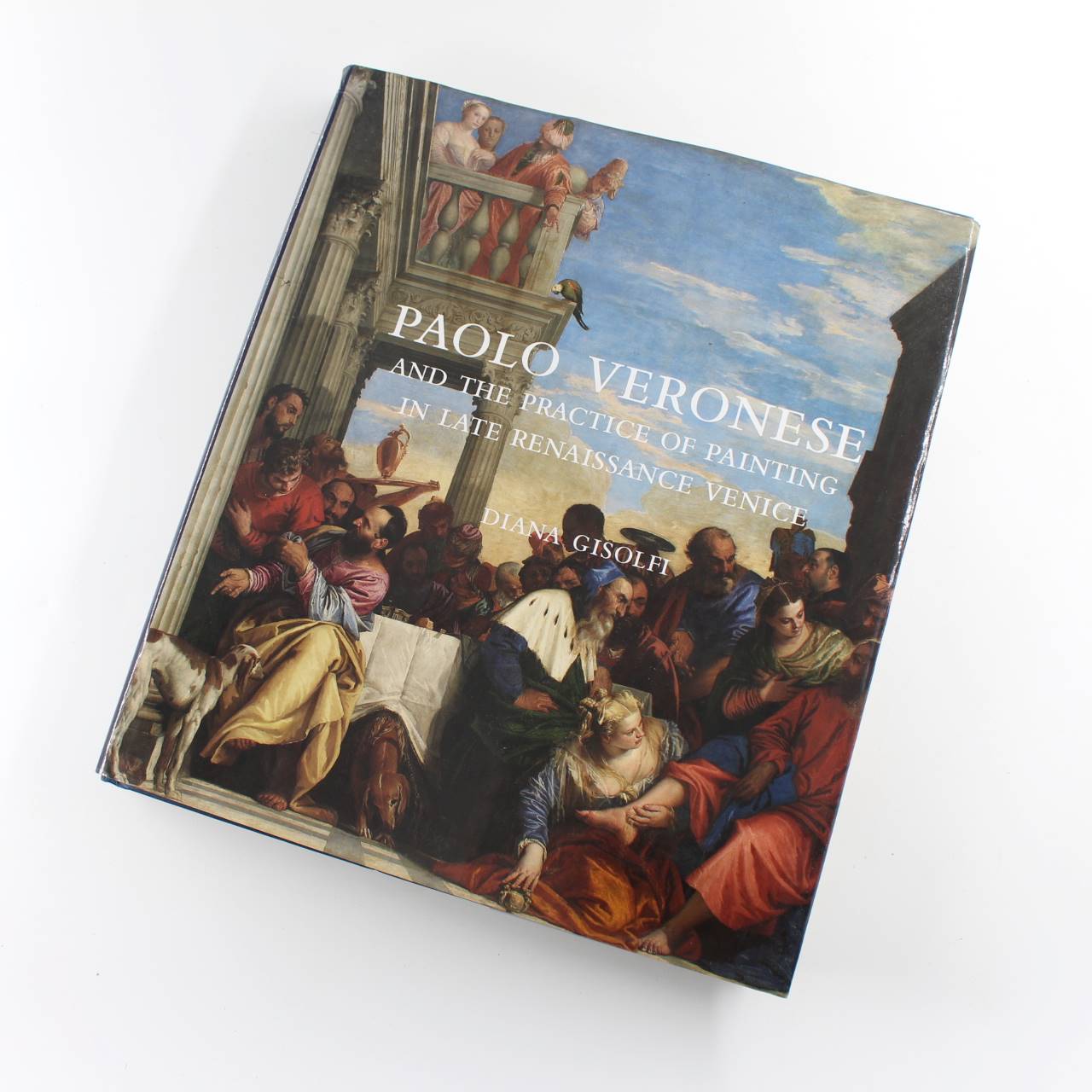 Paolo Veronese and the Practice of Painting in Late Renaissance Venice book by Diana Gisolfi  ISBN: 9780300225822