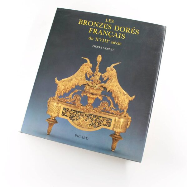 Les bronzes dores francais du XVIIIe siecle book by Pierre Verlet  ISBN: 9782708407077