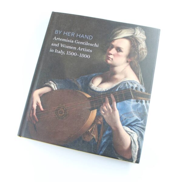 By Her Hand: Artemisia Gentileschi and Women Artists in Italy 1500-1800 book by Eve Straussman-Pflanzer Oliver Tostmann   ISBN: 9780300256369