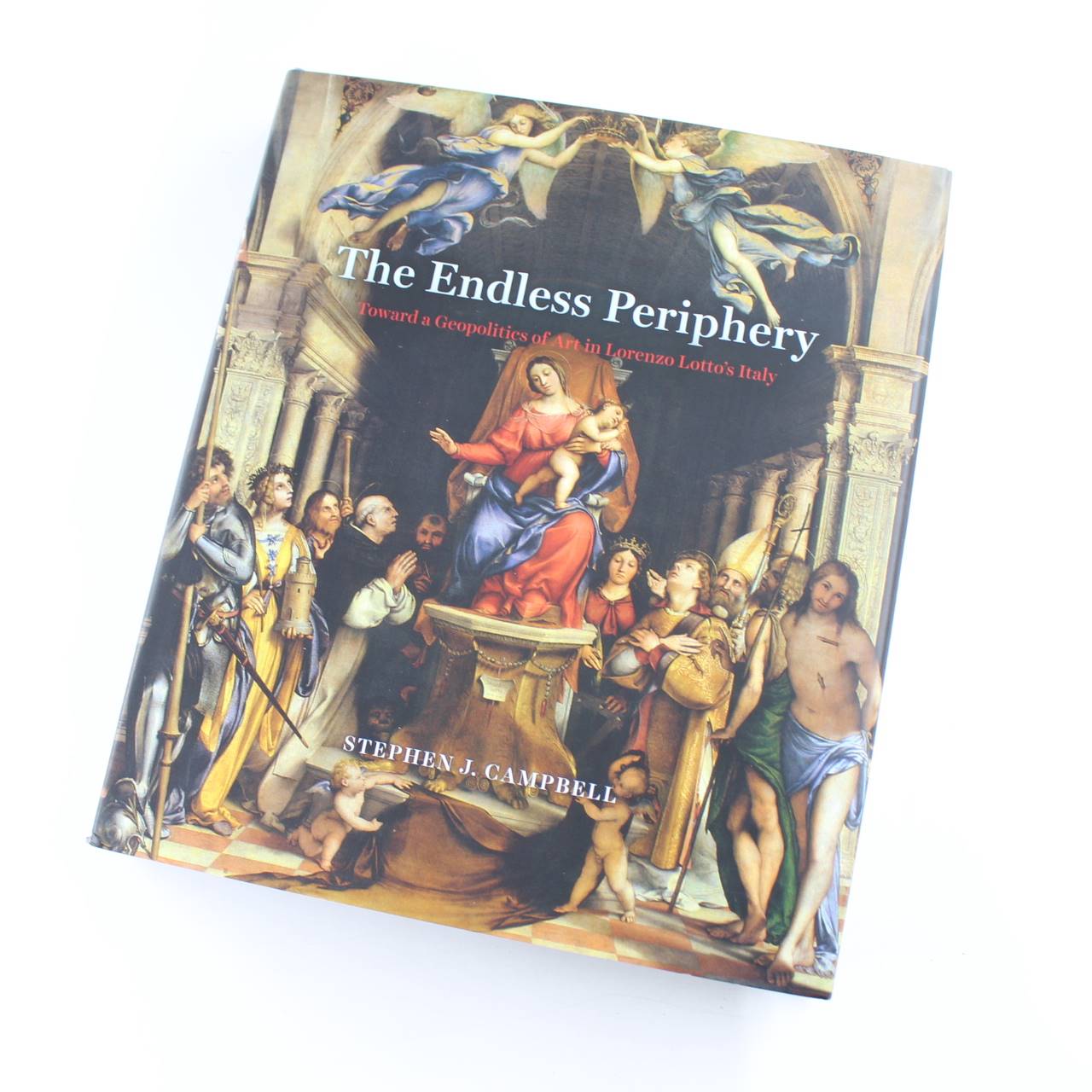 The Endless Periphery: Toward a Geopolitics of Art in Lorenzo Lottos Italy: Louise Smith Bross Lecture Series book by Stephen J. Campbell  ISBN: 9780226481456