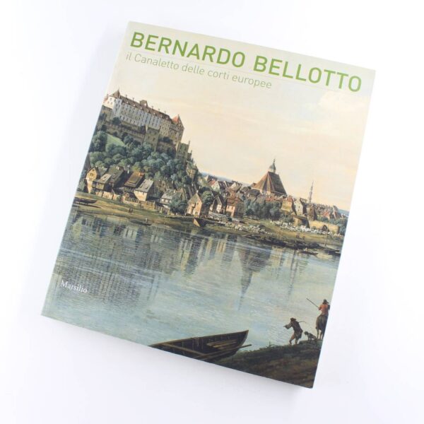 Bernardo Bellotto: Il Canaletto delle corti europee a Conegliano book by Dario Succi  ISBN: 9788831710770