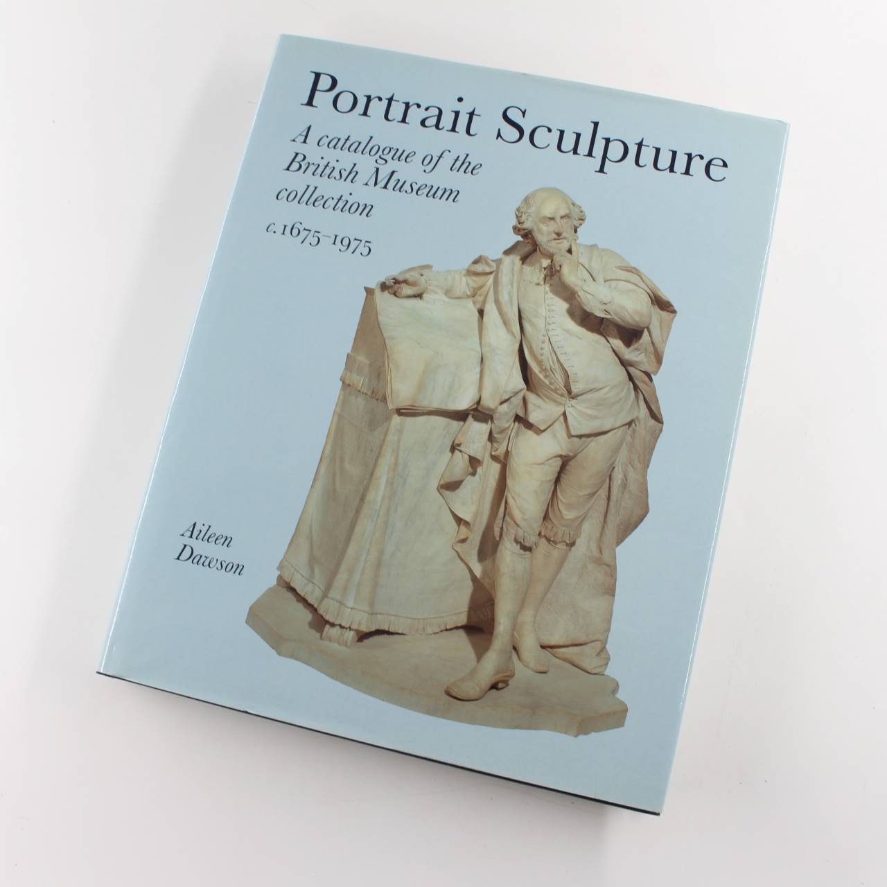 Portrait Sculpture: A Catalogue of the British Museum Collection C.1675-1975 book by Aileen Dawson   ISBN: 9780714105987