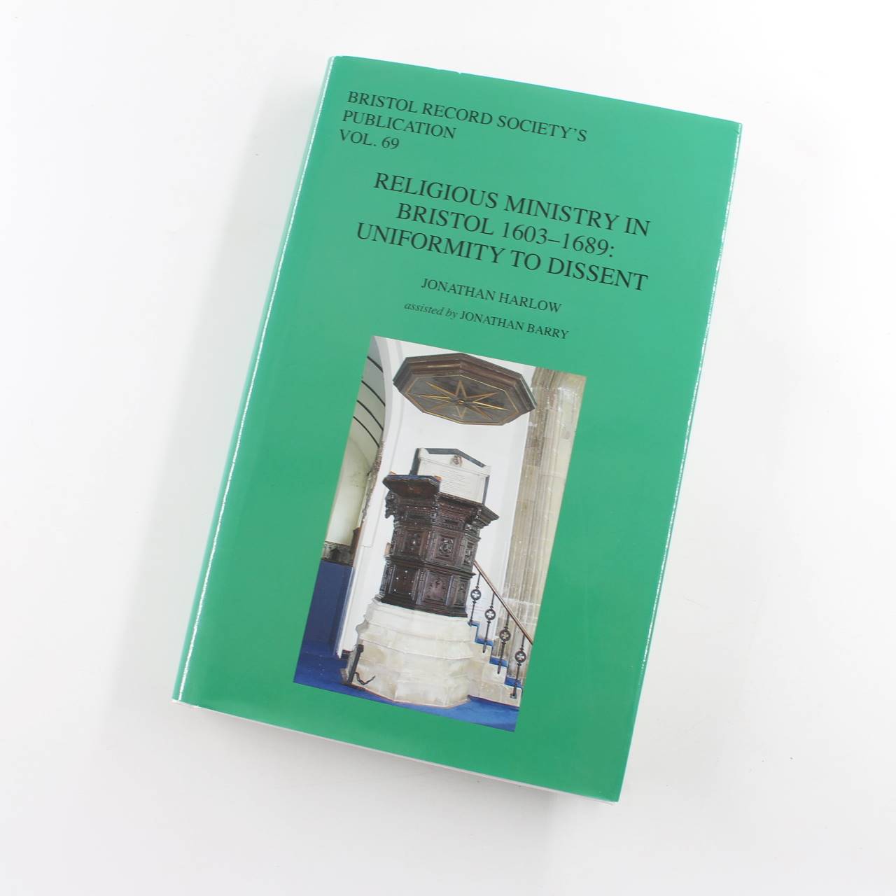 Religious Ministry in Bristol 1603-1689: Uniformity to Dissent: Vol 69 Bristol Record Society book by Jonathan Harlow  ISBN: 9780901538383