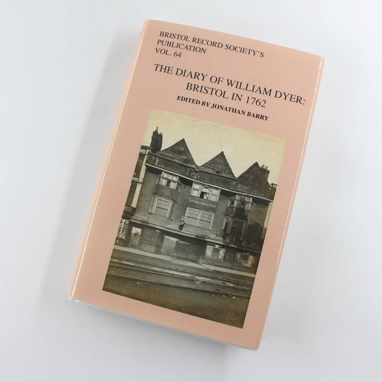 The Diary of William Dyer Bristol in 1762 Vol 64 Bristol Records Society book by Jonathan Barry  ISBN: 9780901538338