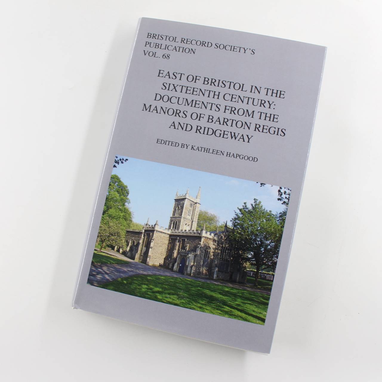 East of Bristol in the Sixteenth Century: Documents from the Manors of Barton Regis and Ridgeway: Vol 68 Bristol Record Society book by Kathleen Hapgood  ISBN: 9780901538376