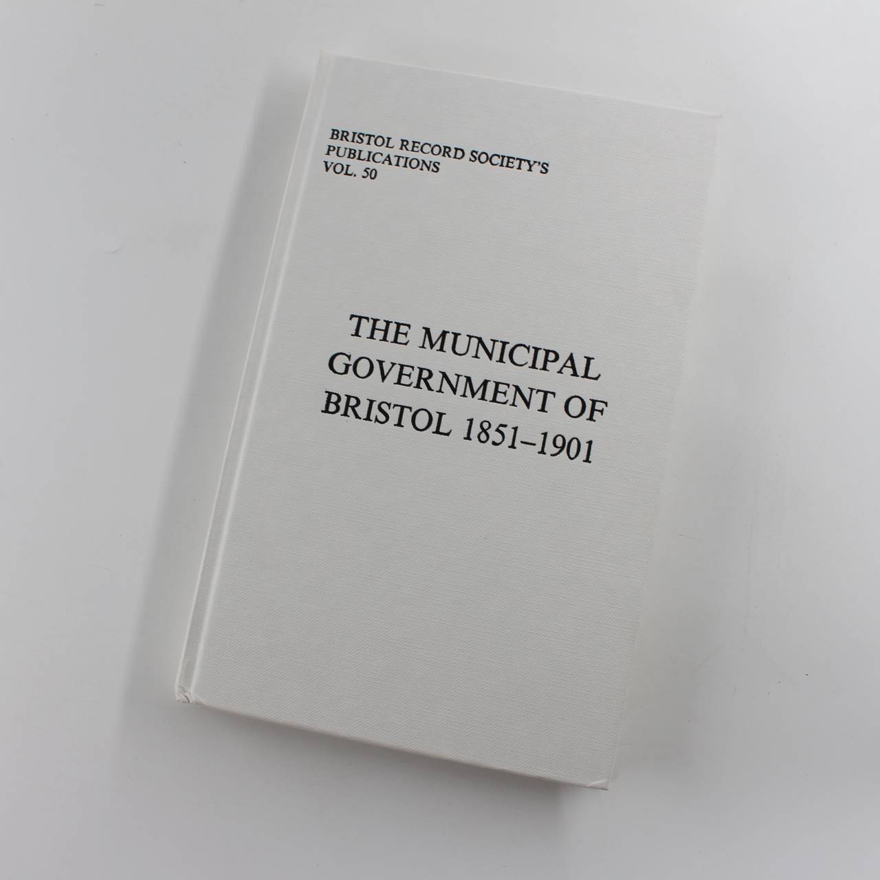 The municipal government of Bristol 1851-1901: Vol 50 Bristol Record Society book by David Large   ISBN: 9780901538208