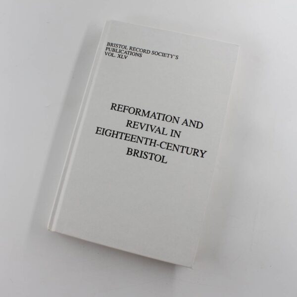 Reformation and revival in eighteenth-century Bristol: Vol XLV Bristol Record Society book by Barry Jonathan Morgan Kenneth  ISBN: 9780862924188