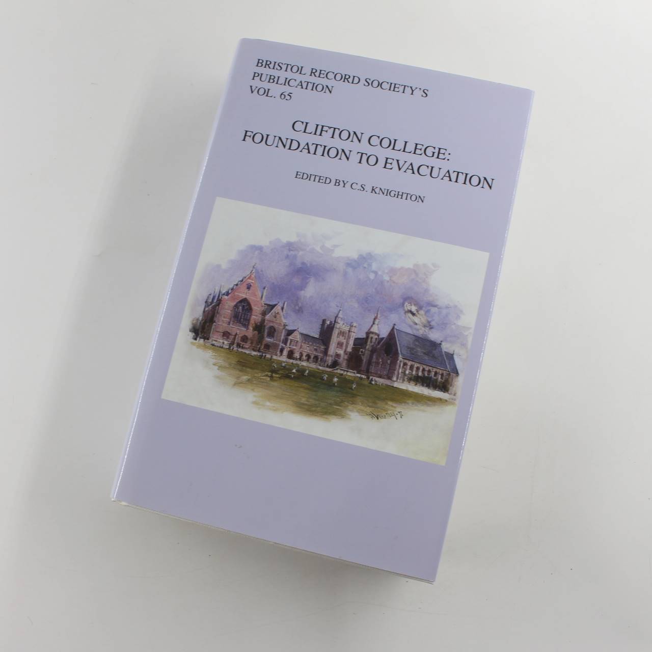 Clifton College: Foundation to Evacuation: Vol 65 Bristol Record Society book by C. S. Knighton  ISBN: 9780901538345