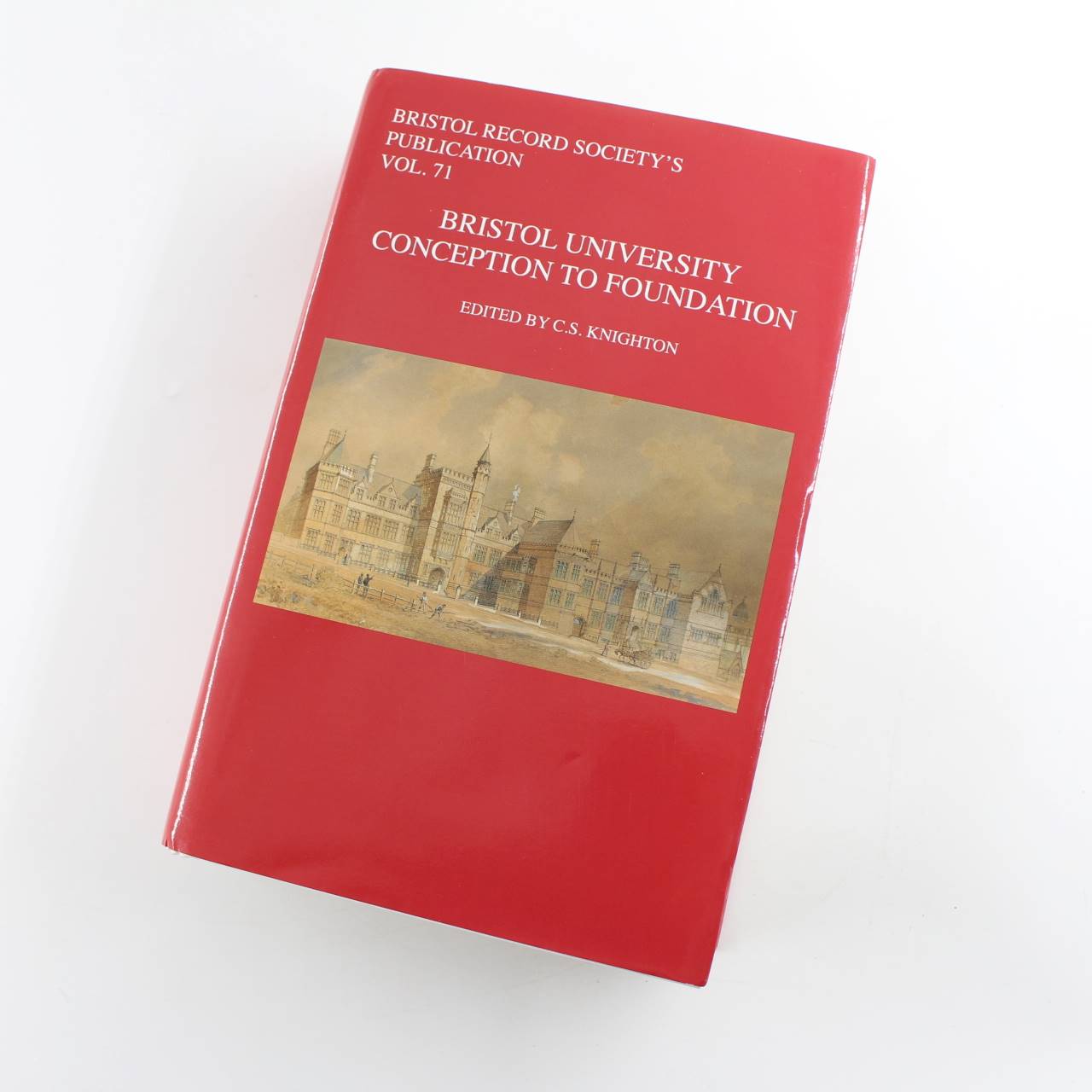 Bristol University: conception to foundation: Vol 71 Bristol Records Society book by C S Knighton  ISBN: 9780901538406