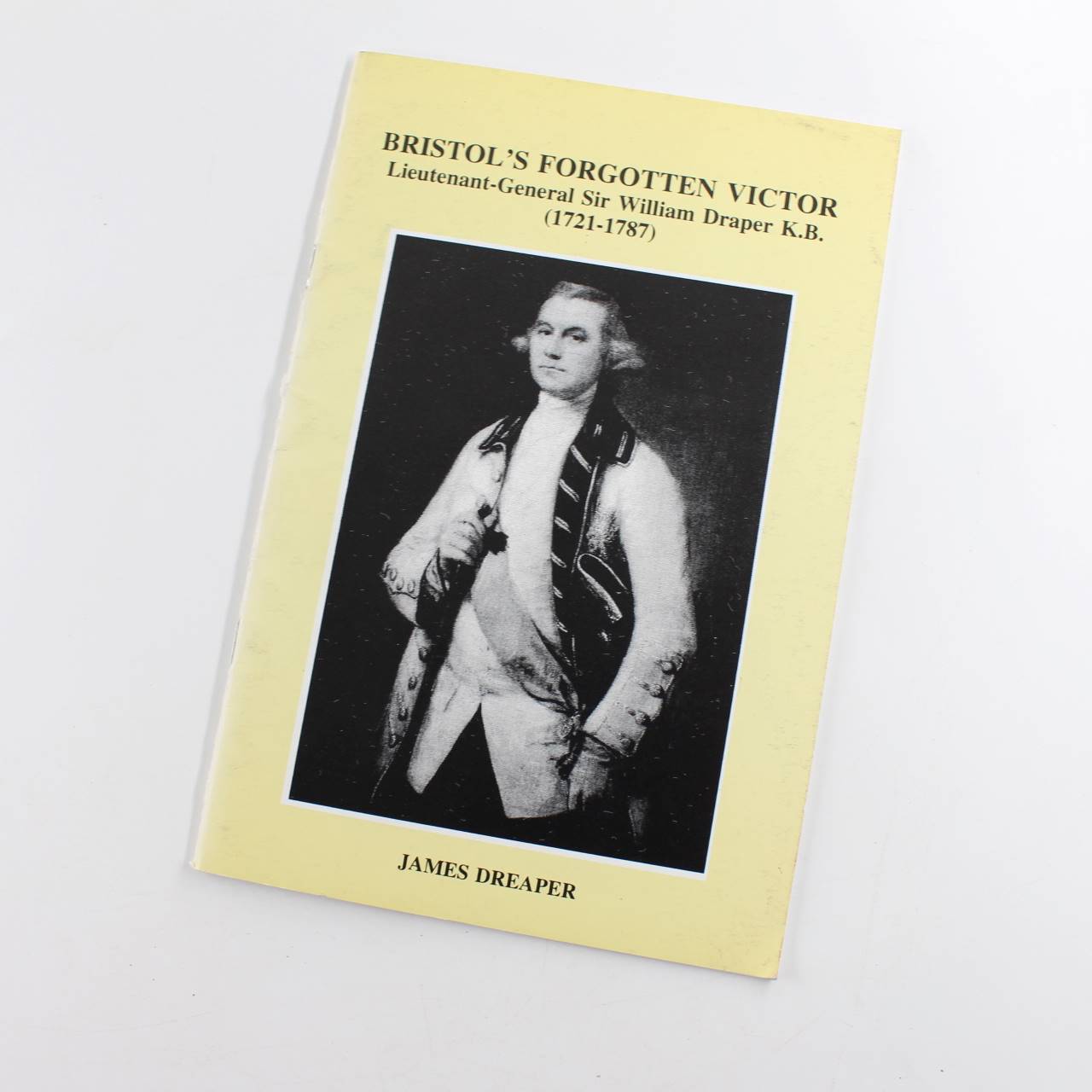 Bristols Forgotten Victor Lieutenant-General Sir William Draper K.B. 1721-1787 book by James Dreaper  ISBN: 9780901388780