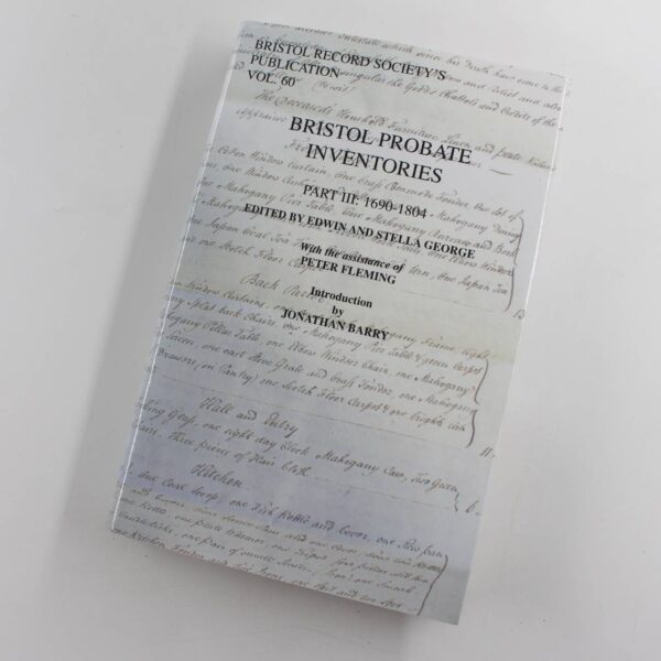 Bristol Probate Inventories 1690-1804 Vol 60 Part 3 Bristol records Society book by Edwin and Stella George  ISBN: 9780901538302