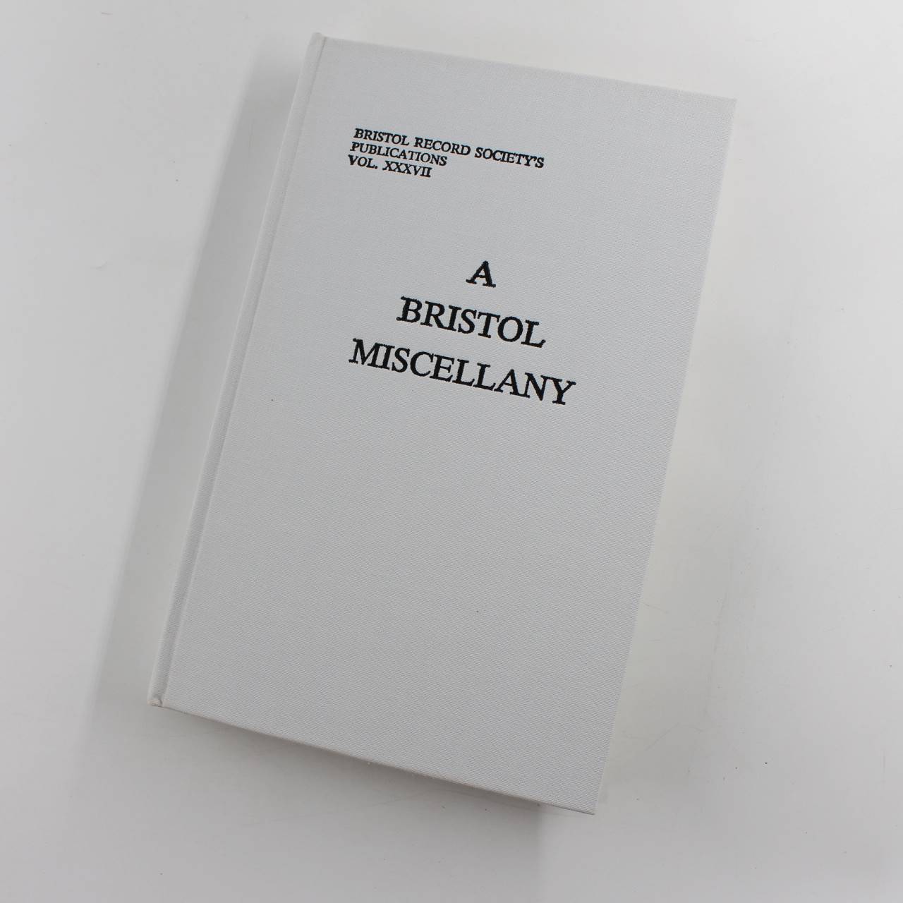 A Bristol Miscellany Bristol Records Society book by Joseph Betty  ISBN: