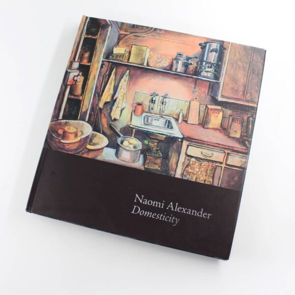 Naomi Alexander Domesticity book by Naomi Alexander  ISBN: 9780956563033