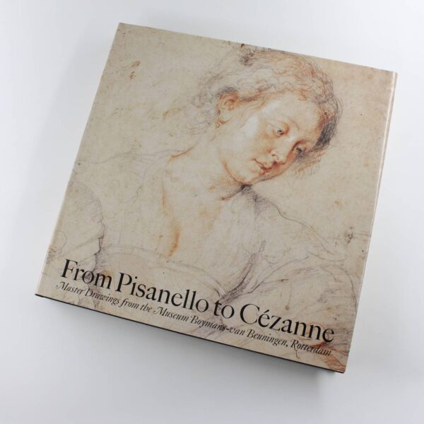 From Pisanello to C?zanne: Master Drawings from the Boymans-Van Beuningen Museum Rotterdam book by Ger Luijten A. W. F. Meij  ISBN: 9780521401050