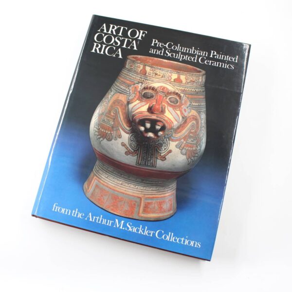 Art of Costa Rica: Pre-columbian painted and sculpted ceramics from the Arthur M. Sackler collections book by Paul A. Clifford Lois Katz  ISBN: 9780913291016