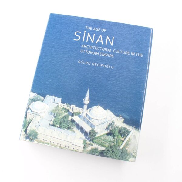 The Age of Sinan: Architectural Culture in the Ottoman Empire book by Gulru Necipoglu  ISBN: 9781861892447