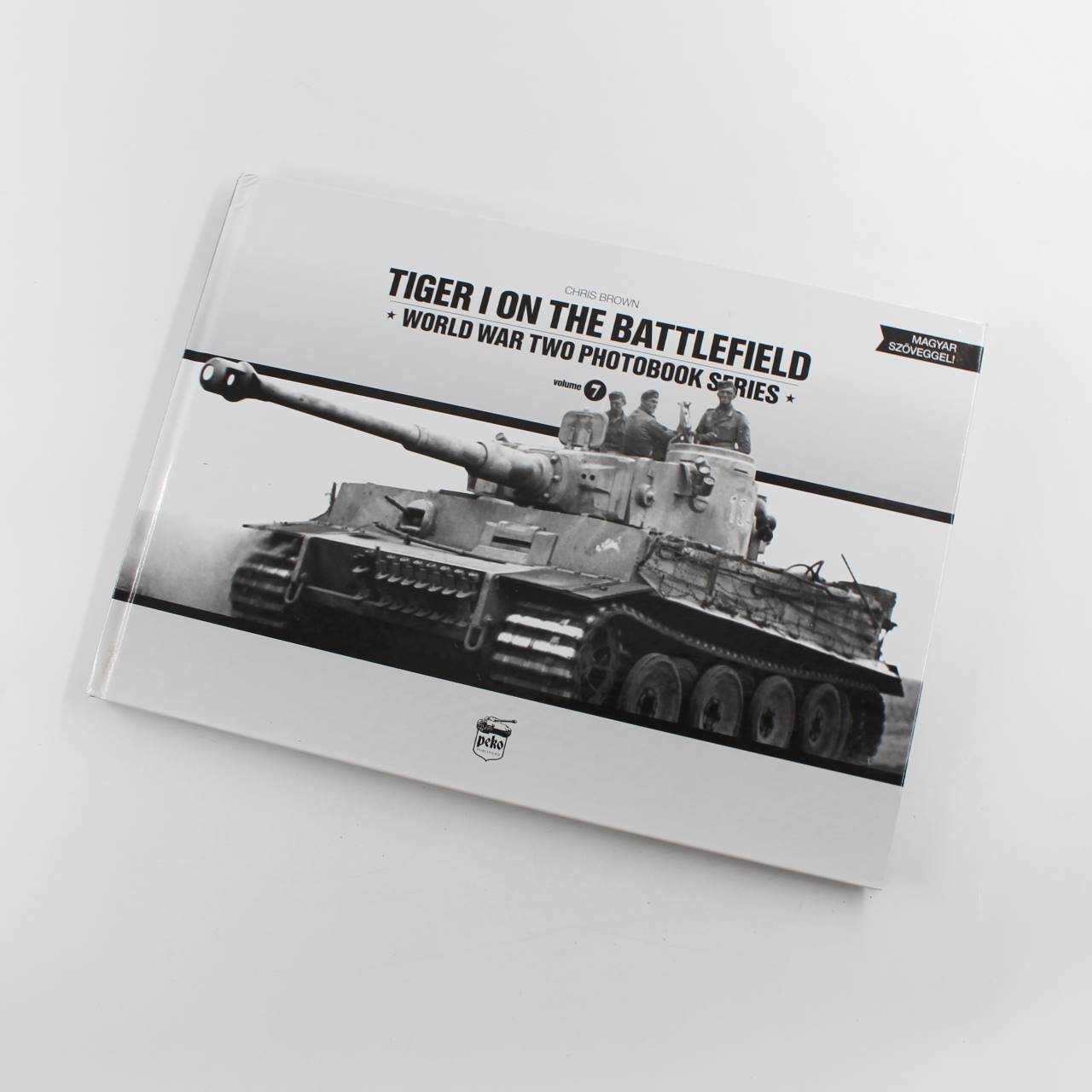 Tiger I on the Battlefield: World War Two Photobook Series: Volume 7 book by Chris Brown  ISBN: 9789638962362