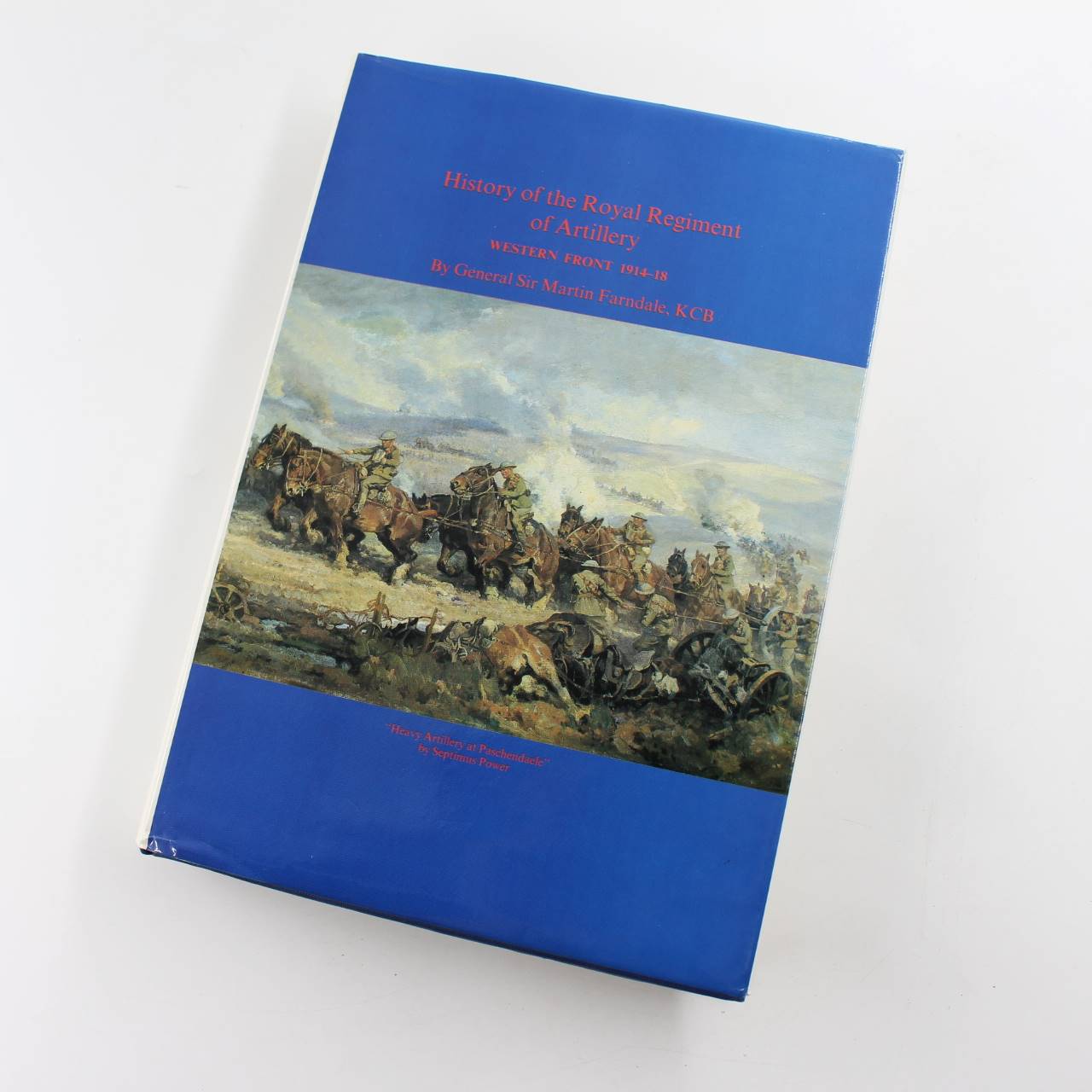 History of the Royal Regiment of Artillery. Western Front 1914-18 book by General Sir Martin Farndale  ISBN: 9781870114004