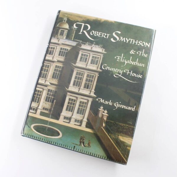 Robert Smythson and the Elizabethan Country House book by Mark Girouard  ISBN: 9780300031348