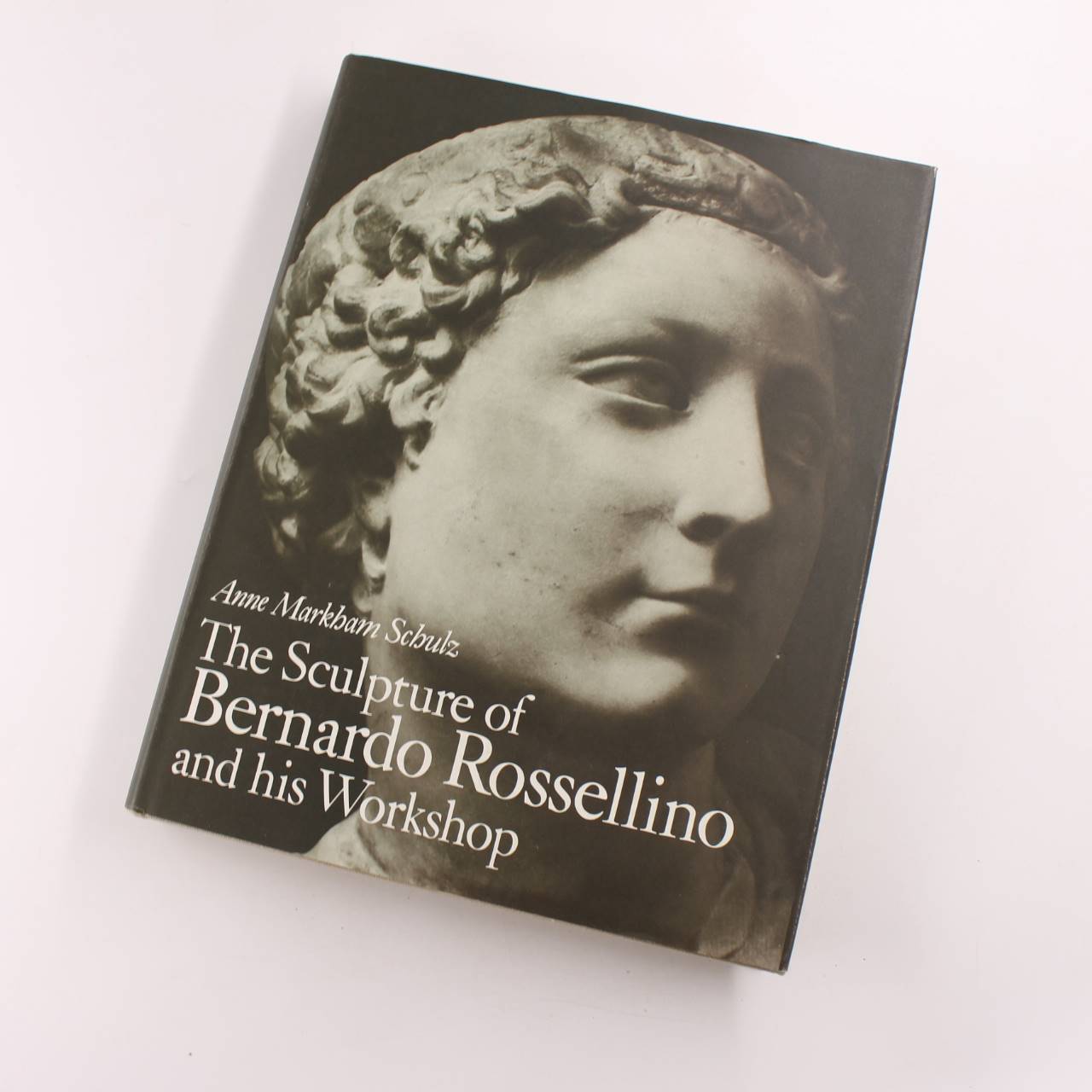 The Sculpture of Bernard Rossellino and His Workshop book by Anne Markham Schulz  ISBN: 9780691038865