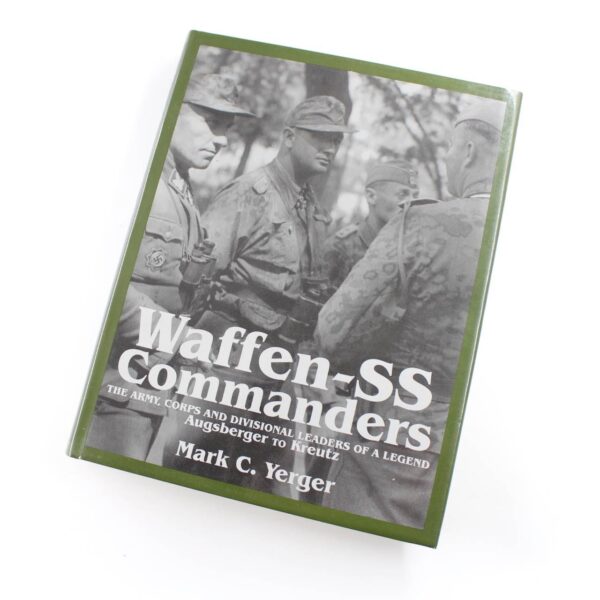 Waffen-SS Commanders: The Army Corps and Divisional Leaders of a Legend: Augsberger to Kreutz book by Mark C Yerger  ISBN: 9780764303562