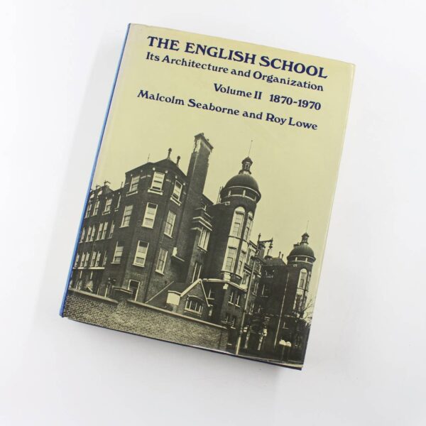 The English School: Its Architecture And Organization. Volume II 1870-1970 book by Roy Lowe Malcolm Seaborne  ISBN: