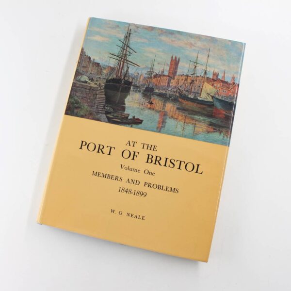 At the Port of Bristol Volume One Members and Problems 1848-1899 book by W. G. NEALE  ISBN: