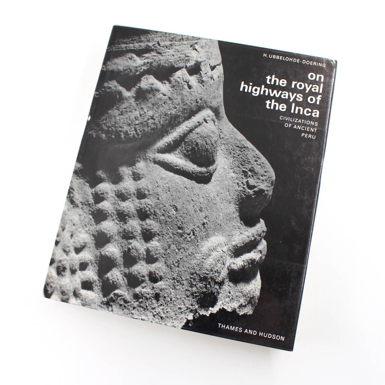 On the Royal Highways of the Inca Civilizations of Ancient Peru book by H. Ubbelohde-Doering  ISBN: