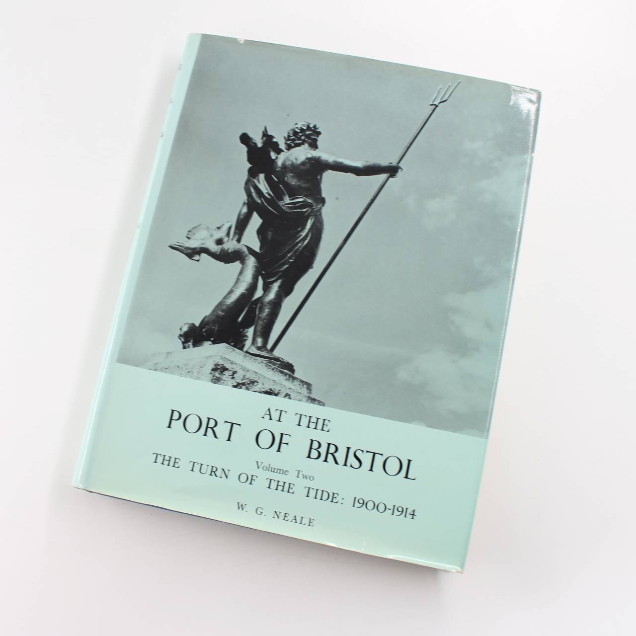 AT THE PORT OF BRISTOL Volume Two: The Turn of the Tide: 1900-1914 book by W.G. Neale  ISBN: