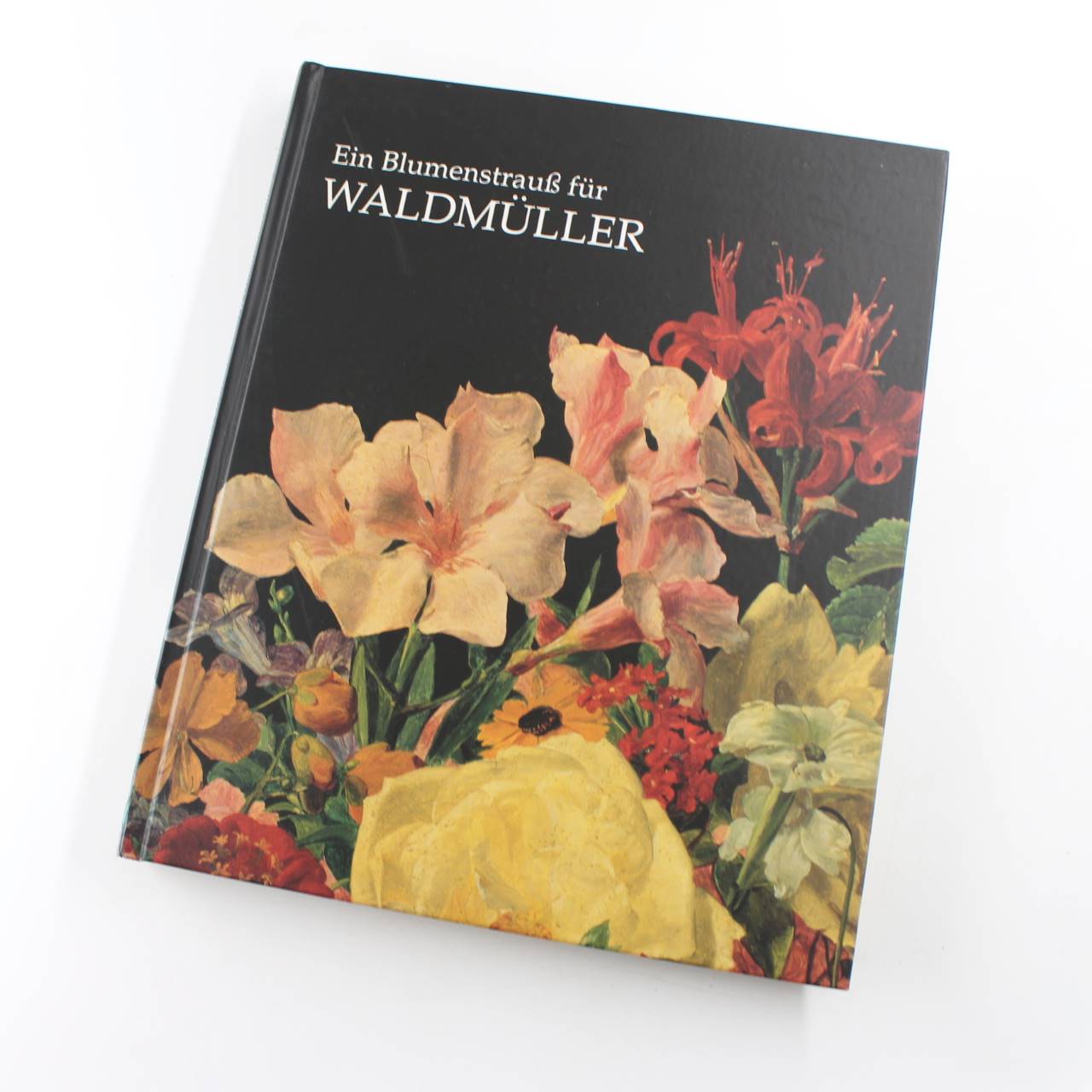 Ein Blumenstrauss Fur Waldmuller book by Stilleben Ferdinand Georg Waldmullers and Seiner Zeit  ISBN: