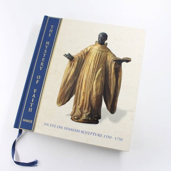 The Mystery of Faith: An Eye on Spanish Sculpture 1550-1750 book by Matthiesen Torres Stratton-Pruitt Gates  ISBN: 9780955536656