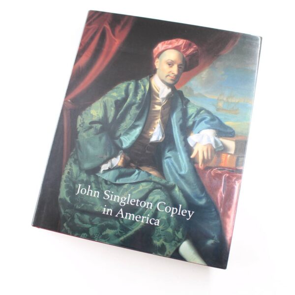 John Singleton Copley in America book by Rebora  Staiti Hirshler Stebbins Troyen  ISBN: 9780810964921