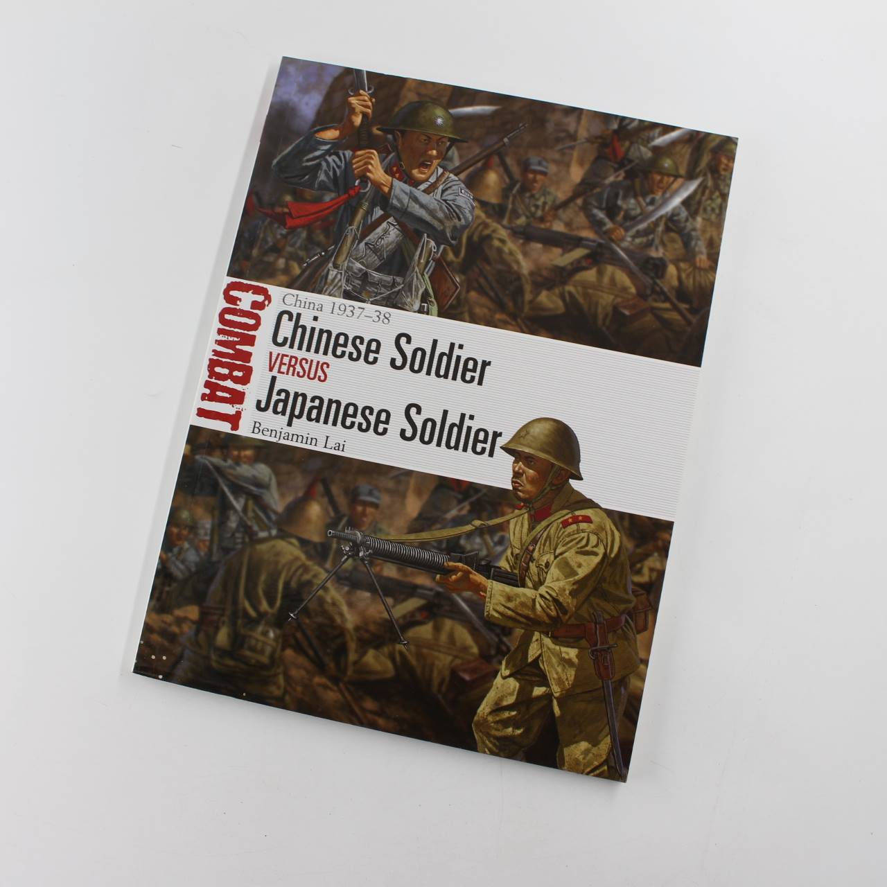 Chinese Soldier vs Japanese Soldier: China 1937?38: Combat book by Benjamin Lai  ISBN: 9781472828200