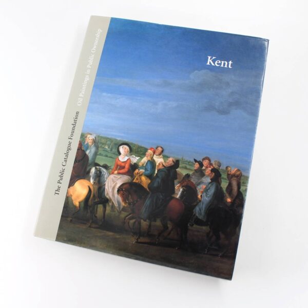 Oil Paintings In Public Ownership In Kent book by Public Catalogue Foundation  ISBN: 9781904931027