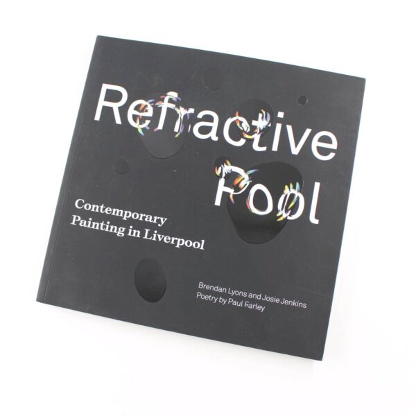 Refractive Pool: Contemporary Painting in Liverpool book by Lyons Jenkins Farley   ISBN: 9781399909495