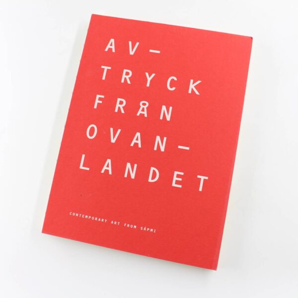 Avtryck Fran Ovanlandet: Contemporary Art From Sapmi book by Sofia Johansson  ISBN: 9789176011645