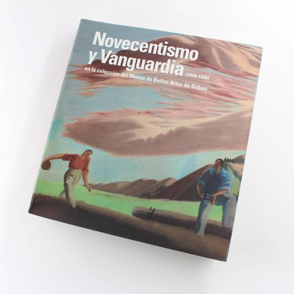 Novecentismo y vanguardia: 1910-1936 book by Museo Bellas Artes De Bilbao  ISBN: 9788496763173