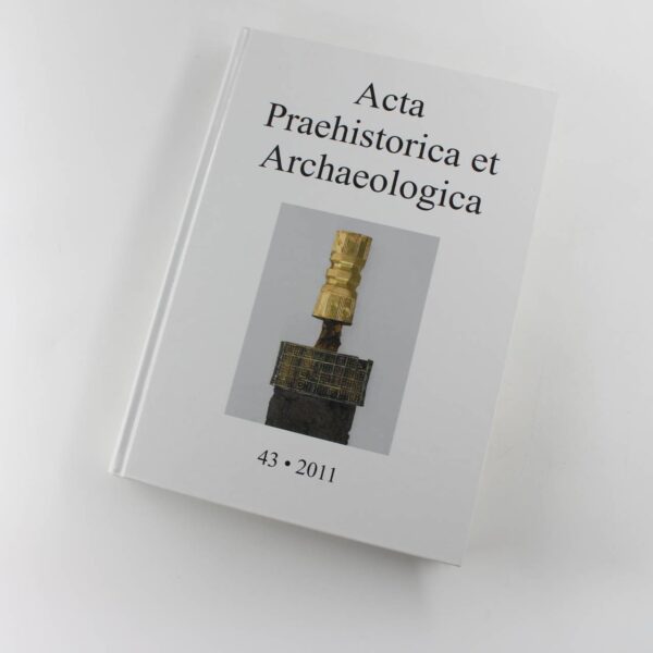 Acta Praehistorica et Archaeologica 45 - 2011 Prehistoric and Archaeological Journal book by Museum Fur Vor Und fruhgeschichte  ISBN: 9783896468840