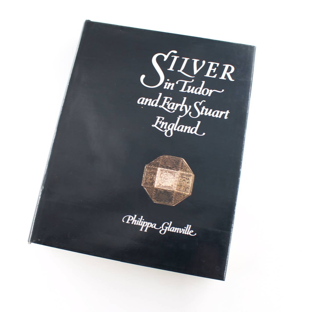 Silver in Tudor and Early Stuart England book by Philippa Glanville   ISBN: 9781851770304