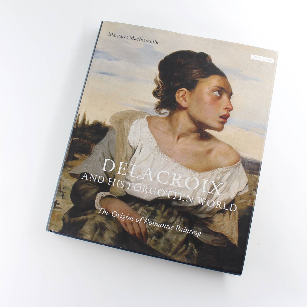 Delacroix and His Forgotten World: The Origins of Romantic Painting book by Margaret MacNamidhe  ISBN: 9781780769370